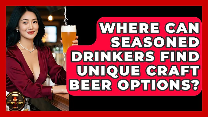 Where Can Seasoned Drinkers Find Unique Craft Beer Options? - The Pint Guy