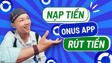Hướng Dẫn Nạp Tiền và Rút Tiền ONUS từ A-Z 2025 | X-Quyen Invest