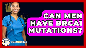 Can Men Have BRCA1 Mutations? - Oncology Support Network