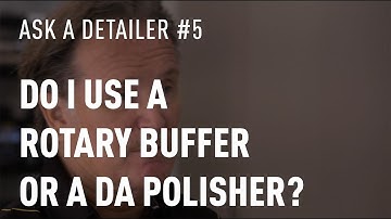 Ask An Expert - Detailer - DA Polisher vs Rotary Buffer