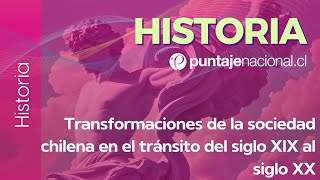 PAES | Historia | Transformaciones de la sociedad chilena en el tránsito del siglo XIX al siglo XX