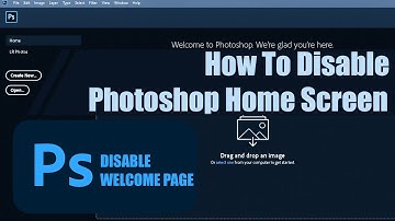 How To Disable Photoshop Home Screen
