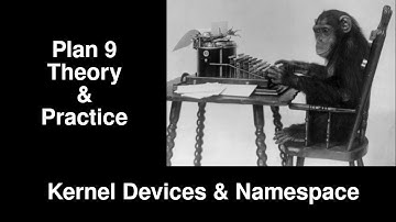 Plan 9 Theory and Practice; Kernel Devices and Namespace 6.0