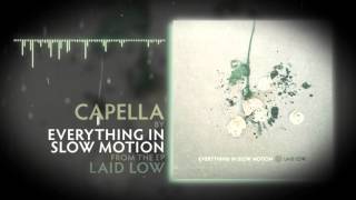 Everything In Slow Motion - 05 Capella [Lyrics]