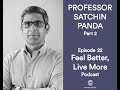 Why When You Eat Matters with Professor Satchin Panda PART 2 | Feel Better Live More Podcast