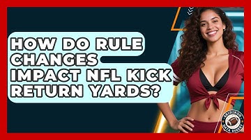 How Do Rule Changes Impact NFL Kick Return Yards? - Gridiron Data Digest