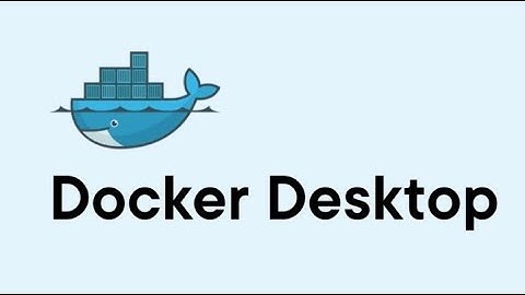 Hướng Dẫn Cài Đặt Docker Trên Windows 10 - 2022