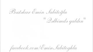 Qəlbimdə Qaldın Bəstəkar Emin Sabitoğlu