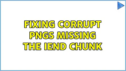 Fixing corrupt PNGs missing the IEND chunk