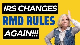 IRS Changes Required Minimum Distributions AGAIN! [Don’t Miss This]