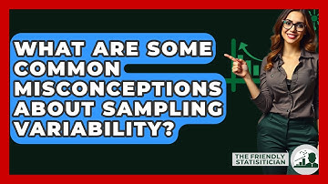 What Are Some Common Misconceptions About Sampling Variability? - The Friendly Statistician