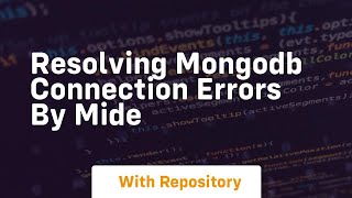 resolving mongodb connection errors by mide
