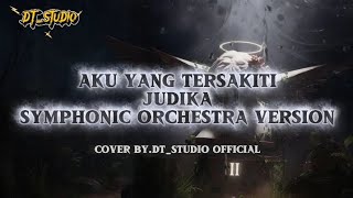 JUDIKA - AKU YANG TERSAKITI SYMPHONIC ORCHESTRA VERSION || COVER BY.DT_STUDIO OFFICIAL