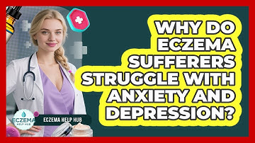 Why Do Eczema Sufferers Struggle With Anxiety And Depression? - Eczema Help Hub