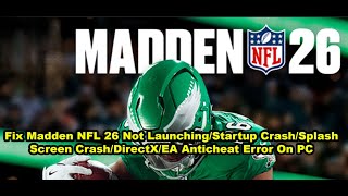 Fix Madden NFL 26 Not Launching/Startup Crash/Splash Screen Crash/DirectX/EA Anticheat Error On PC