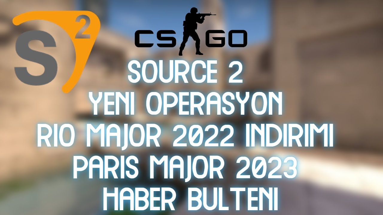 CS:GO - SOURCE 2 | YENİ OPERASYON | RIO MAJOR 2022 İNDİRİMİ | PARIS ...