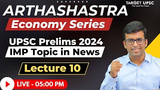 Complete Economy for UPSC Prelims 2024 | Arthashastra Economy Series | LECTURE 10 #upsceconomy