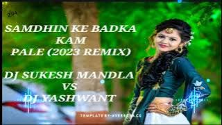 SAMDHIN  KE BADKA KAM PALE (2023 REMIX) DJ SUKESH MANDLA Dj YASHWANT CHOUGAN