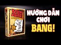 Bang! Cuộc Chiến Viễn Tây | Hướng Dẫn Chơi Board Game Cao Bồi Miền Tây | K Board Game
