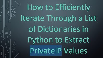 How to Efficiently Iterate Through a List of Dictionaries in Python to Extract PrivateIP Values