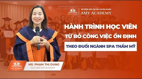 Chia sẻ của học viên 40 tuổi về lý do lựa chọn học nghề Spa tại Amy Academy trong lễ Tốt nghiệp