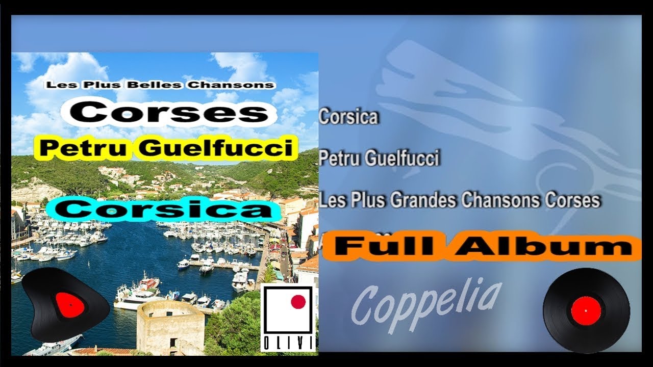 PETRU GUELFUCCI CORSICA CHANSONS CORSES FULL ALBUM COPPELIA OLIVI YouTube PETRU GUELFUCCI CORSICA CHANSONS CORSES FULL ALBUM COPPELIA OLIVI YouTube
