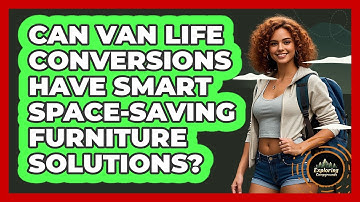 Can Van Life Conversions Have Smart Space-saving Furniture Solutions? - Exploring Campgrounds