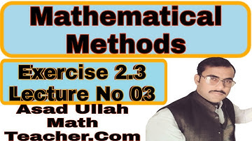 E.x 2.3 Mathematical Methods Lecture No 03