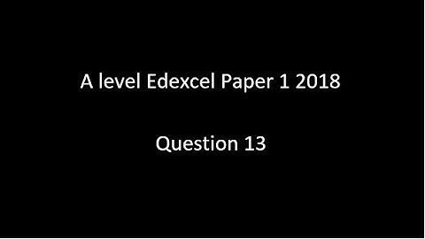 Question 13 A Level Edexcel Paper 1 2018