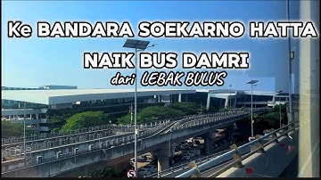 Naik Bus Damri ke Terminal Keberangkatan Bandara Soekarno Hatta Jakarta dari Lebak Bulus