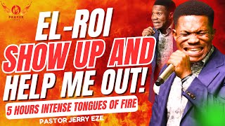 5 HOURS FIERCE TONGUES OF FIRE || EL-ROI DELIVER ME AND HELP ME TONIGHT! || PASTOR JERRY EZE