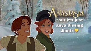 Anastasia - but it’s just anya dissing dimitri