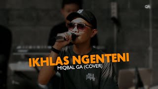 IKHLAS NGENTENI - MIQBAL GA (cover)