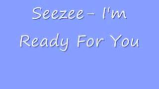 Seezee Im Ready For You