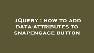 jQuery : how to add data-attributes to snapengage button