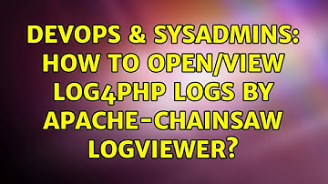 DevOps & SysAdmins: How to open/view log4php logs by Apache-Chainsaw logviewer?