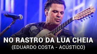 Eduardo Costa - No Rastro da Lua Cheia