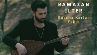 Ramazan İlter - Başıma Karlar Yağdı  Resimi