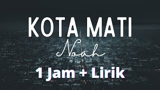 Kota Mati 1 jam | Lirik Kota Mati 1 jam - Noah | Kota Mati cover by Felix || Music and Lyrics