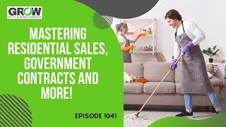 Mastering Residential Sales, Government Contracts and more Insider Tips for Cleaning Company Owners