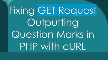 Fixing GET Request Outputting Question Marks in PHP with cURL