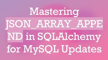 Mastering JSON_ARRAY_APPEND in SQLAlchemy for MySQL Updates