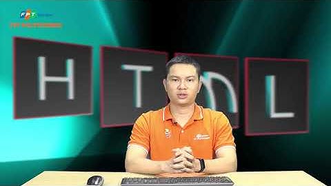 THIẾT KẾ WEB VỚI HTML5 & CSS3 BÀI 7 PHẦN 1