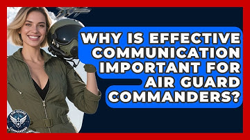 Why Is Effective Communication Important for Air Guard Commanders? - Air Guard Commanders