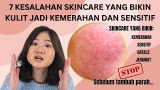 7 KESALAHAN SKINCARE YANG BIKIN KULIT JADI KEMERAHAN DAN SENSITIF by Naomi Natalie  5,469 views 8 months ago 12 minutes, 27 seconds