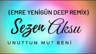 Dj Emre Yenigün ft. Sezen Aksu - Unuttun Mu Beni (Deep Remix) Resimi