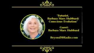 Futurist, Barbara Marx Hubbard: Conscious Evolution of Humanity