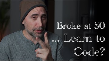 Broke at 50, should you Learn to Code?