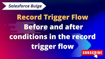 before and after conditions in record trigger flow | flows in salesforce | flows | Salesforce