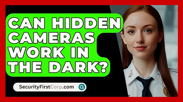 Can Hidden Cameras Work In The Dark? - SecurityFirstCorp.com